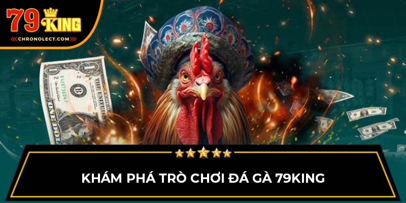 Khám phá trò chơi đá gà 79King