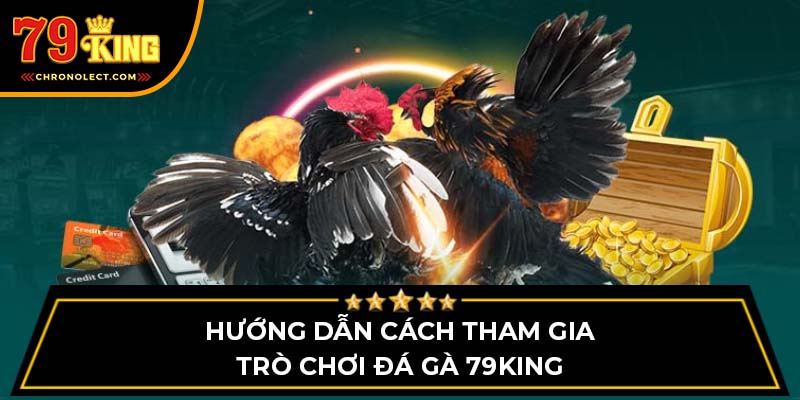 Hướng dẫn cách tham gia trò chơi đá gà 79King