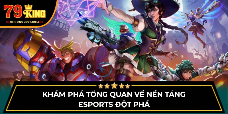 Khám phá tổng quan về nền tảng esports đột phá