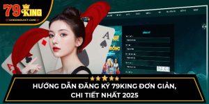 Hướng dẫn đăng ký tài khoản chi tiết tại 79King 