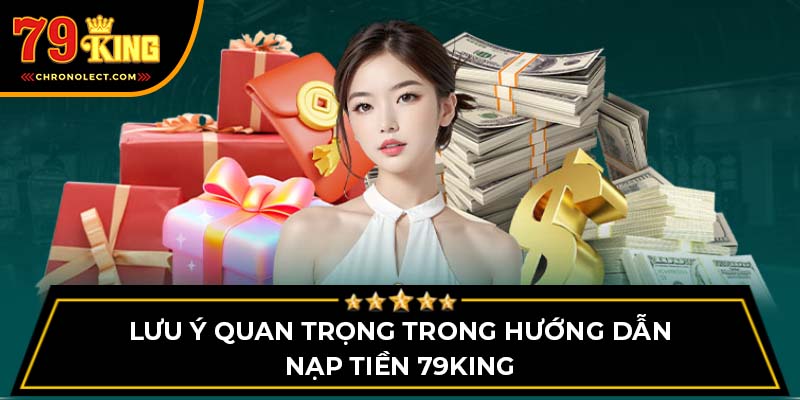 Lưu ý quan trọng trong hướng dẫn nạp tiền 79King