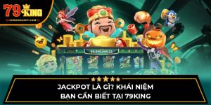 Jackpot Là Gì? Khái Niệm Bạn Cần Biết Tại 79KING