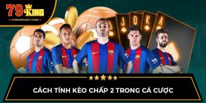 Cách tính kèo chấp 2 trong cá cược