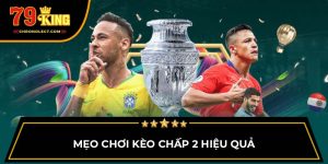 Mẹo chơi kèo chấp 2 hiệu quả