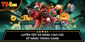 Luyện tập và nâng cao các kỹ năng trong game