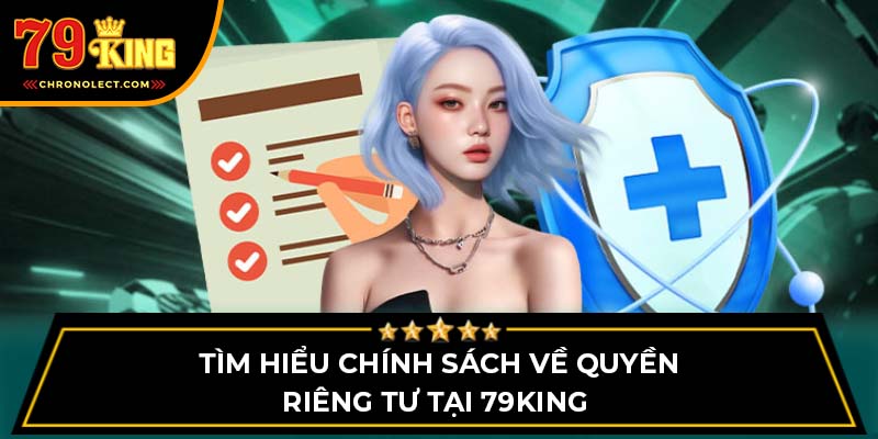 Tìm hiểu chính sách về quyền riêng tư tại 79King 